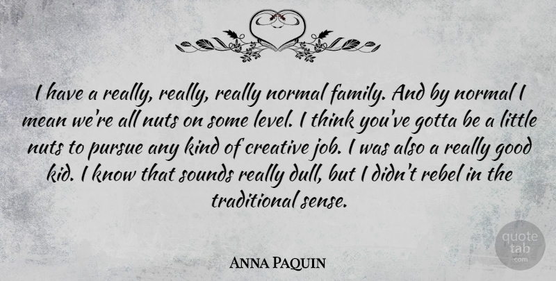 Anna Paquin Quote About Jobs, Mean, Kids: I Have A Really Really...