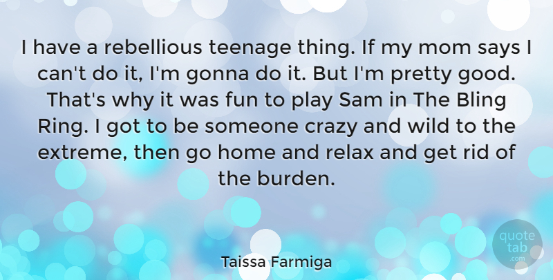 Taissa Farmiga Quote About Mom, Fun, Teenage: I Have A Rebellious Teenage...