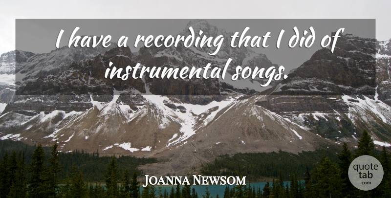 Joanna Newsom Quote About Song: I Have A Recording That...