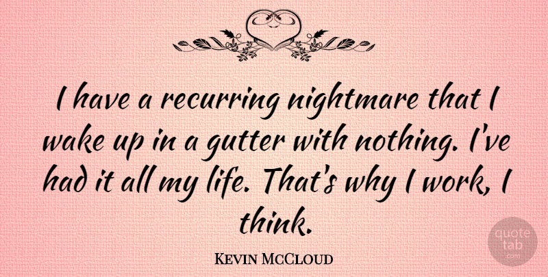 Kevin McCloud Quote About Thinking, Gutters, Wake Up: I Have A Recurring Nightmare...
