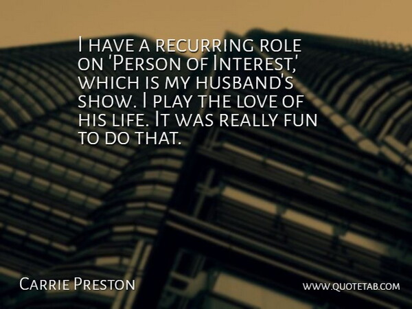Carrie Preston Quote About Life, Love, Recurring, Role: I Have A Recurring Role...