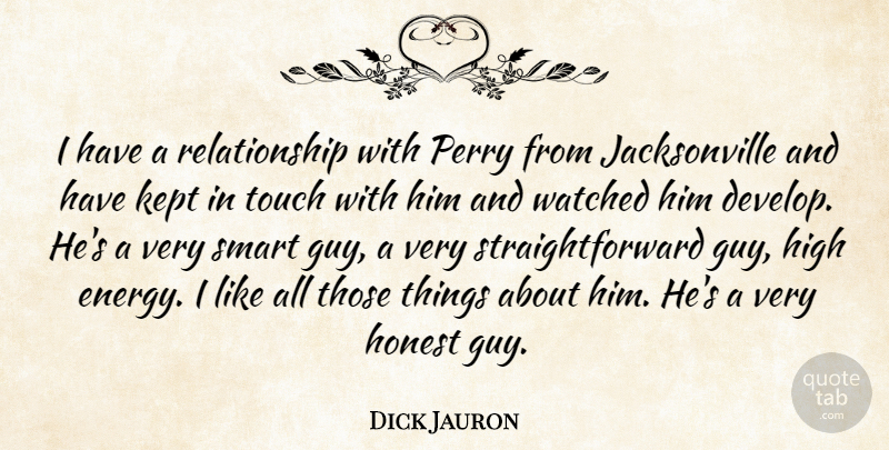 Dick Jauron Quote About High, Honest, Kept, Perry, Relationship: I Have A Relationship With...