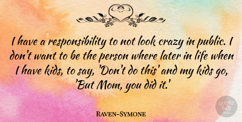 Raven-Symone Quote About Kids, Later, Life, Mom, Responsibility: I Have A Responsibility To...
