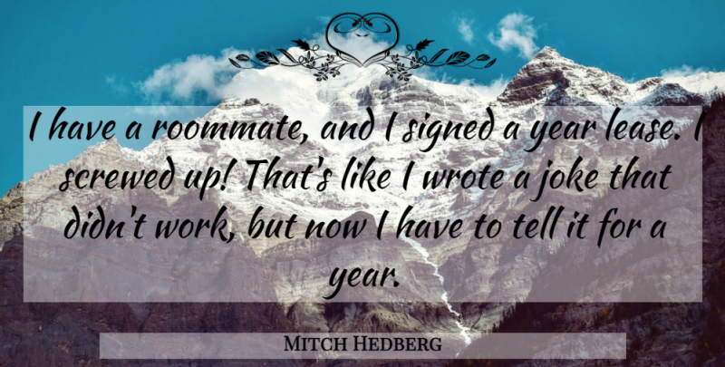 Mitch Hedberg Quote About Funny, Humor, Years: I Have A Roommate And...