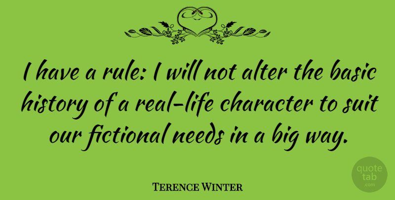 Terence Winter Quote About Real, Character, Way: I Have A Rule I...