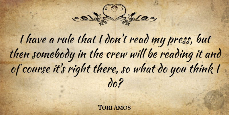 Tori Amos Quote About Reading, Thinking, Crew: I Have A Rule That...