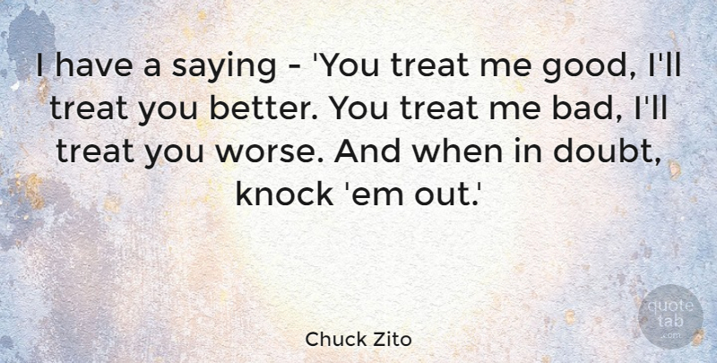 Chuck Zito Quote About Good, Knock, Saying: I Have A Saying You...