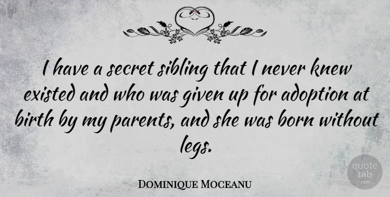 Dominique Moceanu Quote About Adoption, Existed, Given, Knew, Secret: I Have A Secret Sibling...