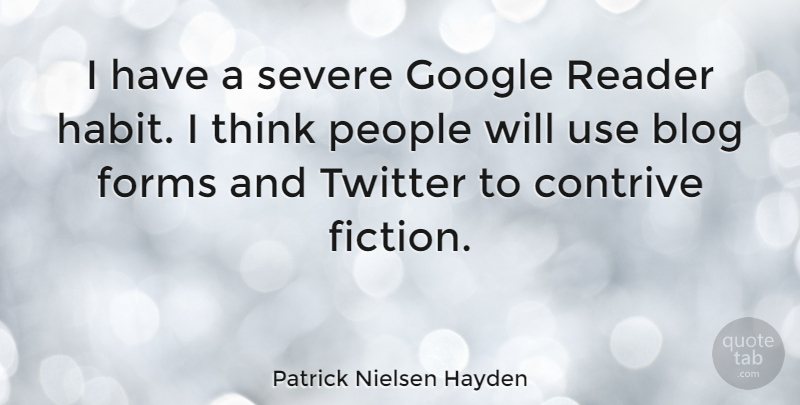 Patrick Nielsen Hayden Quote About Thinking, People, Google: I Have A Severe Google...