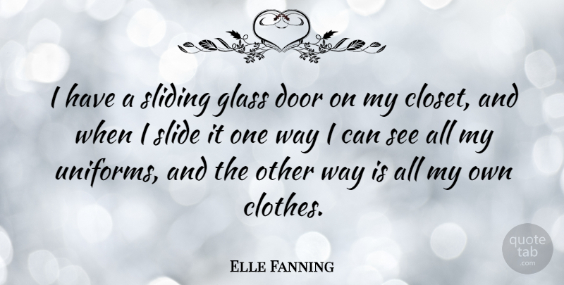 Elle Fanning Quote About Doors, Clothes, Glasses: I Have A Sliding Glass...