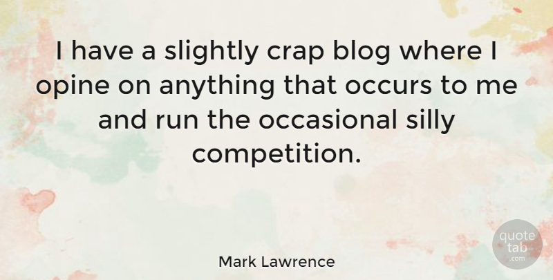 Mark Lawrence Quote About Blog, Occasional, Occurs, Slightly: I Have A Slightly Crap...