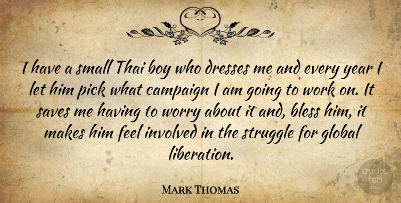 Mark Thomas Quote About Bless, Boy, Campaign, Dresses, Global: I Have A Small Thai...
