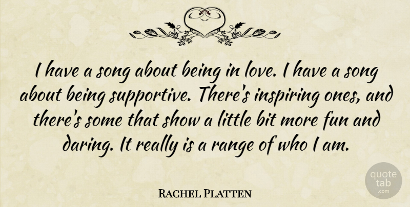 Rachel Platten Quote About Bit, Inspiring, Love, Range: I Have A Song About...