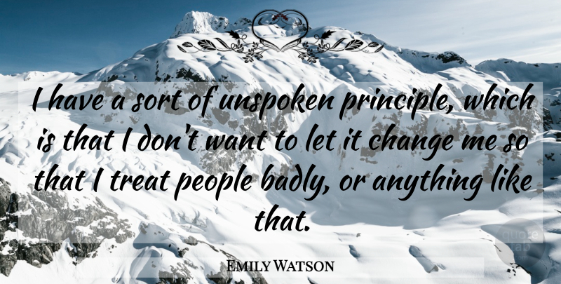 Emily Watson Quote About Change, English Actress, People, Sort, Treat: I Have A Sort Of...