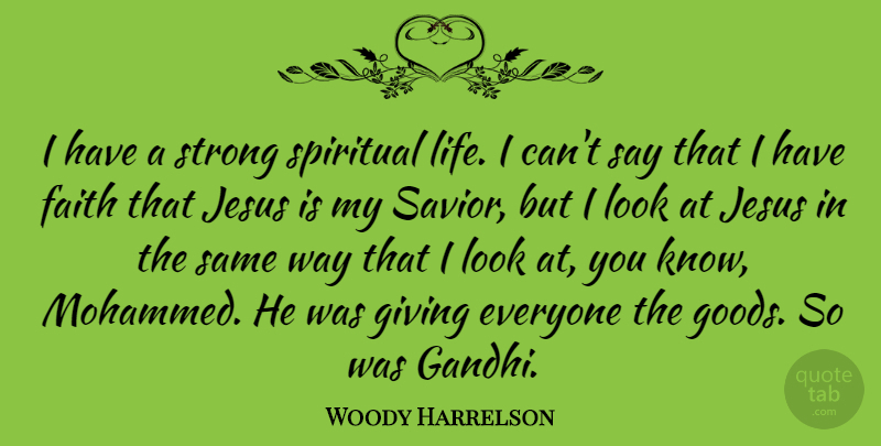 Woody Harrelson Quote About Spiritual, Strong, Jesus: I Have A Strong Spiritual...