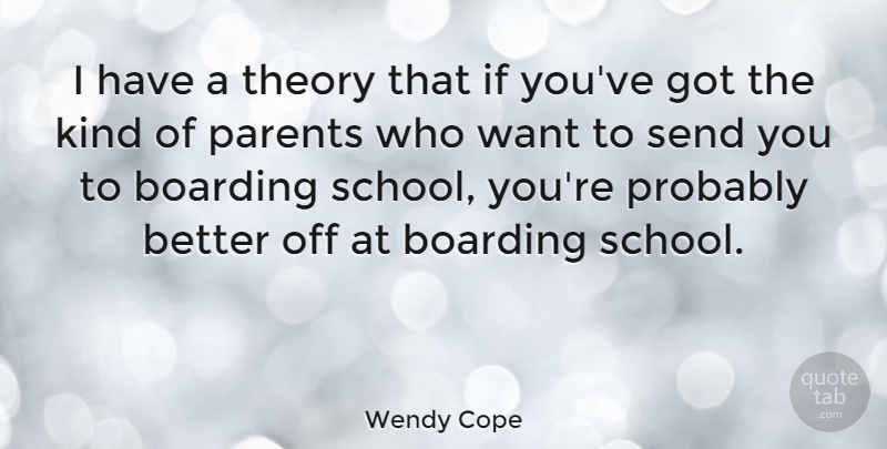 Wendy Cope Quote About School, Parent, Want: I Have A Theory That...