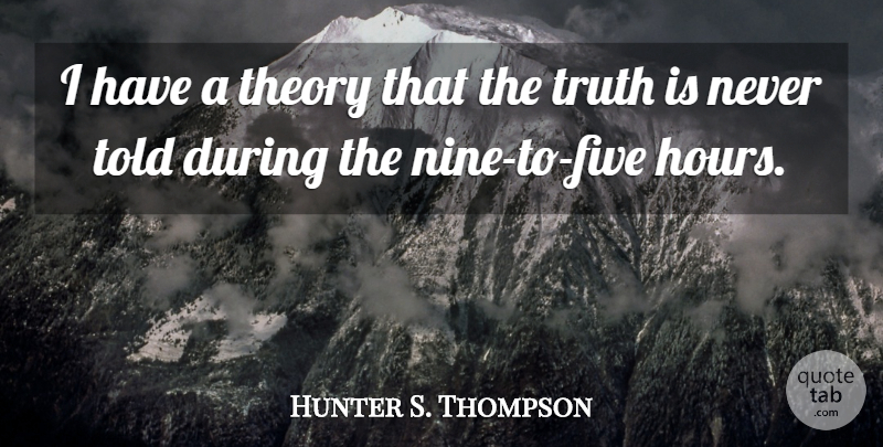 Hunter S. Thompson Quote About Funny, Truth, Epic: I Have A Theory That...
