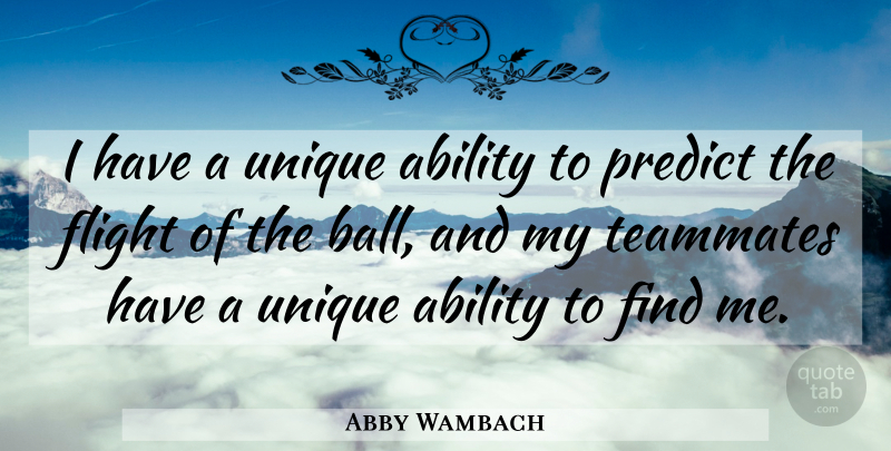 Abby Wambach Quote About Flight, Predict: I Have A Unique Ability...