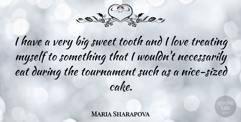 Maria Sharapova Quote About Sweet, Nice, Cake: I Have A Very Big...