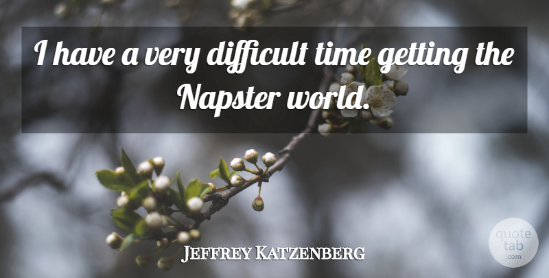 Jeffrey Katzenberg Quote About American Producer, Time: I Have A Very Difficult...