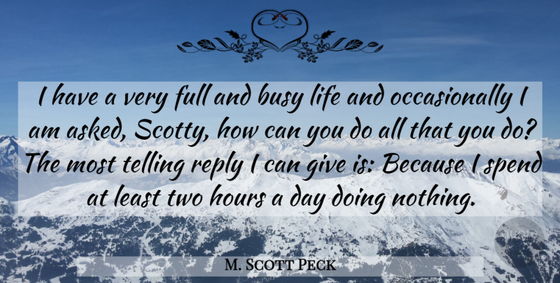 M. Scott Peck Quote About Time, Stress, Two: I Have A Very Full...