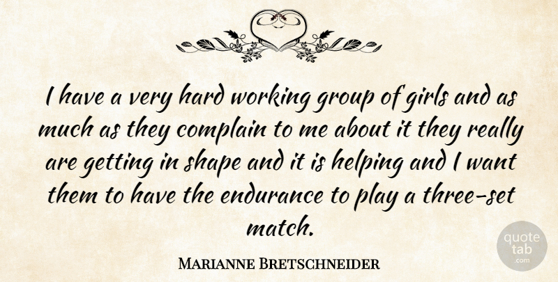 Marianne Bretschneider Quote About Complain, Endurance, Girls, Group, Hard: I Have A Very Hard...