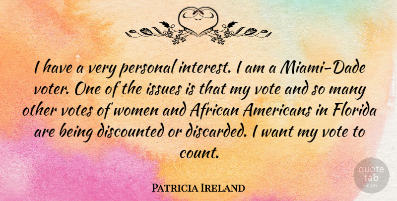 Patricia Ireland Quote About Issues, Florida, African American: I Have A Very Personal...