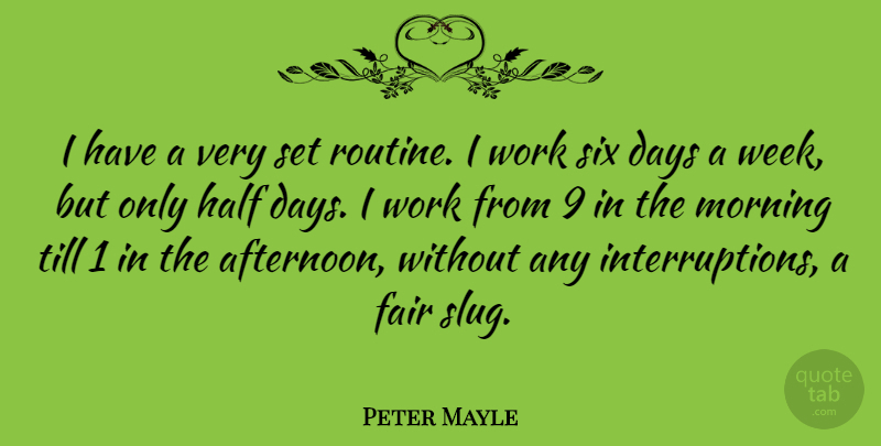 Peter Mayle Quote About Morning, Routine, Slugs: I Have A Very Set...