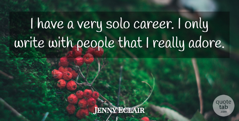 Jenny Eclair Quote About Writing, Careers, People: I Have A Very Solo...