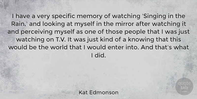 Kat Edmonson Quote About Enter, Knowing, Looking, People, Specific: I Have A Very Specific...