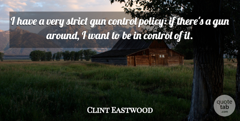 Clint Eastwood Quote About Funny, Gun, Want: I Have A Very Strict...