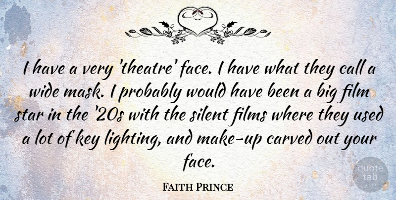 Faith Prince Quote About Stars, Silent Films, Keys: I Have A Very Theatre...