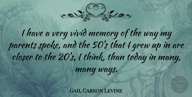 Gail Carson Levine Quote About Closer, Grew, Vivid: I Have A Very Vivid...