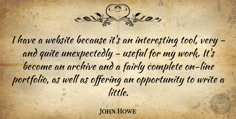 John Howe Quote About Writing, Opportunity, Offering: I Have A Website Because...