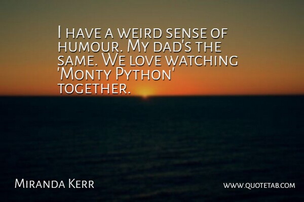 Miranda Kerr Quote About Dad, Python, Together: I Have A Weird Sense...