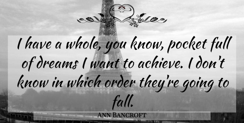 Ann Bancroft Quote About Dreams, Full, Order, Pocket: I Have A Whole You...