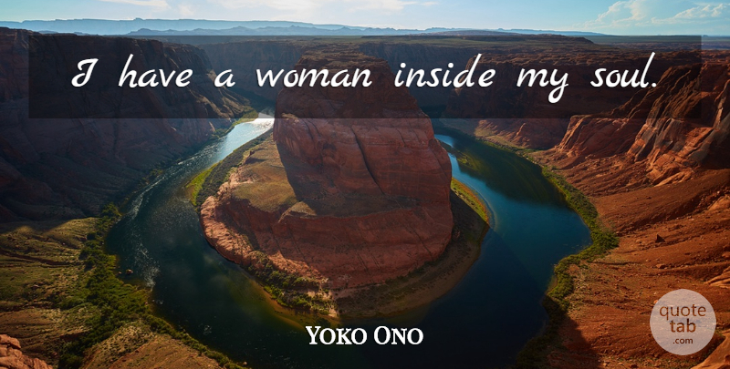 Yoko Ono Quote About Soul, My Soul: I Have A Woman Inside...