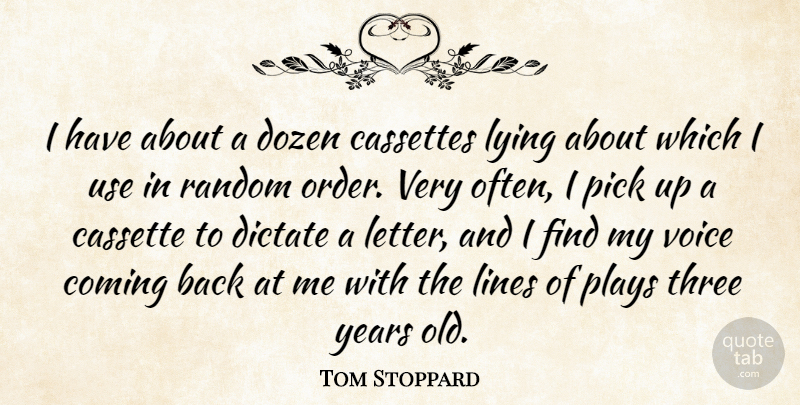 Tom Stoppard Quote About Cassettes, Coming, Dictate, Dozen, Lines: I Have About A Dozen...