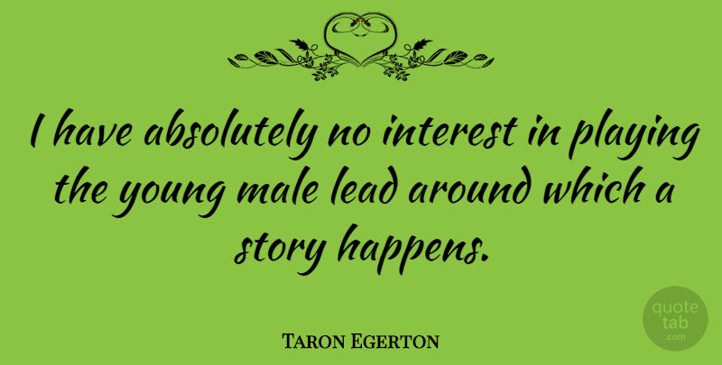 Taron Egerton Quote About Stories, Males, Young: I Have Absolutely No Interest...