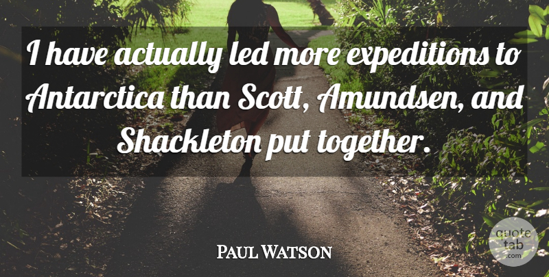 Paul Watson Quote About undefined: I Have Actually Led More...