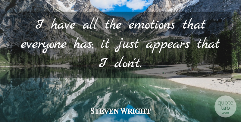 Steven Wright Quote About Emotion: I Have All The Emotions...