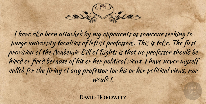 David Horowitz Quote About Views, Rights, Political: I Have Also Been Attacked...