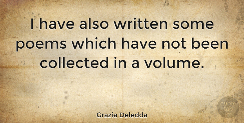 Grazia Deledda Quote About Volume, Written: I Have Also Written Some...