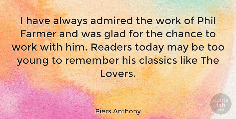 Piers Anthony Quote About May, Today, Chance: I Have Always Admired The...