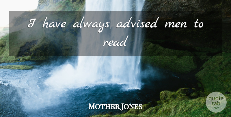 Mother Jones Quote About Men: I Have Always Advised Men...