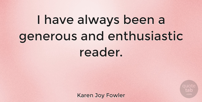 Karen Joy Fowler Quote About undefined: I Have Always Been A...