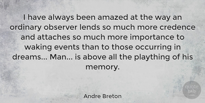 Andre Breton Quote About Dream, Memories, Men: I Have Always Been Amazed...