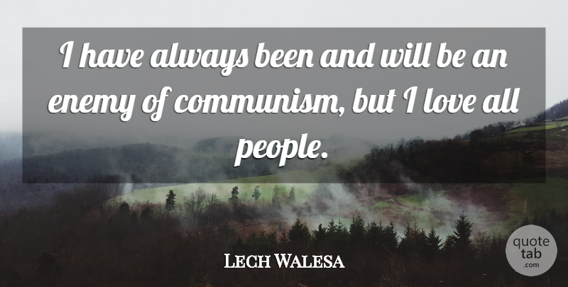 Lech Walesa Quote About People, Enemy, Communism: I Have Always Been And...