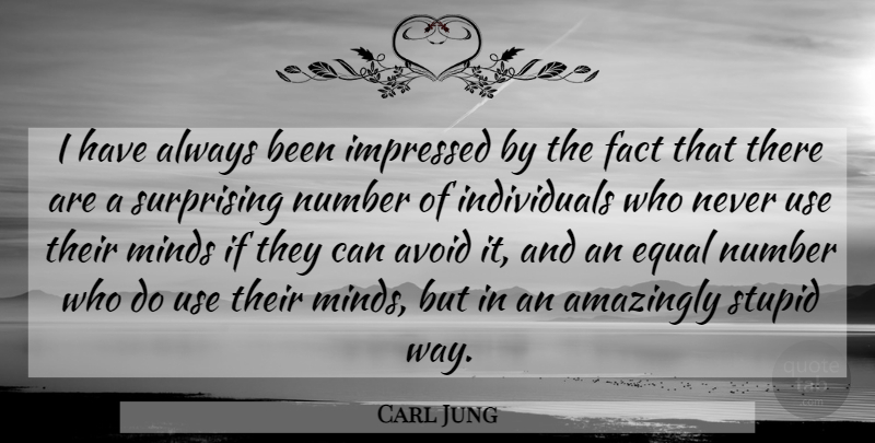 Carl Jung Quote About Stupid, Numbers, Mind: I Have Always Been Impressed...