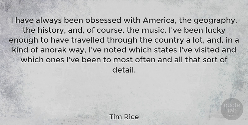 Tim Rice Quote About Country, History, Music, Noted, Obsessed: I Have Always Been Obsessed...